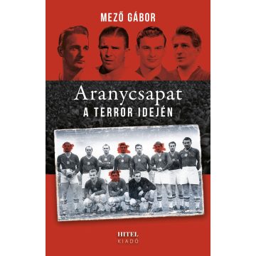 Mező Gábor: Aranycsapat a terror idején