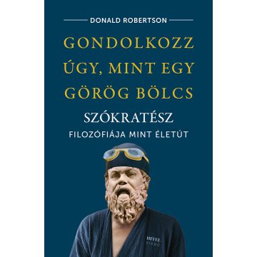   Donald Robertson: Gondolkozz úgy, mint egy görög bölcs – Szókratész filozófiája mint életút