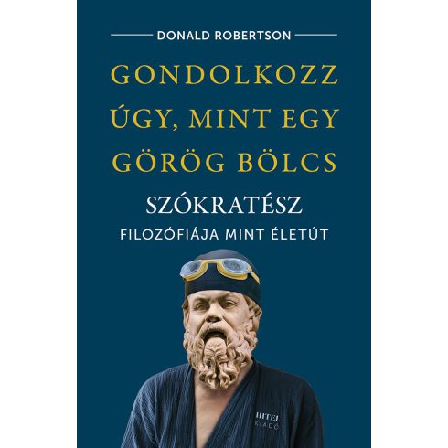 Donald Robertson: Gondolkozz úgy, mint egy görög bölcs – Szókratész filozófiája mint életút