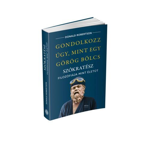 Donald Robertson: Gondolkozz úgy, mint egy görög bölcs – Szókratész filozófiája mint életút