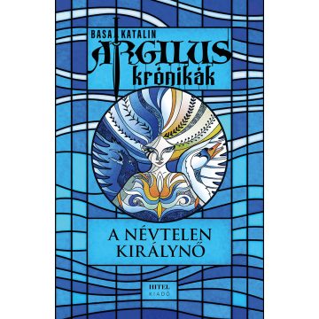 Basa Katalin: Argilus krónikák 1. - A névtelen királynő