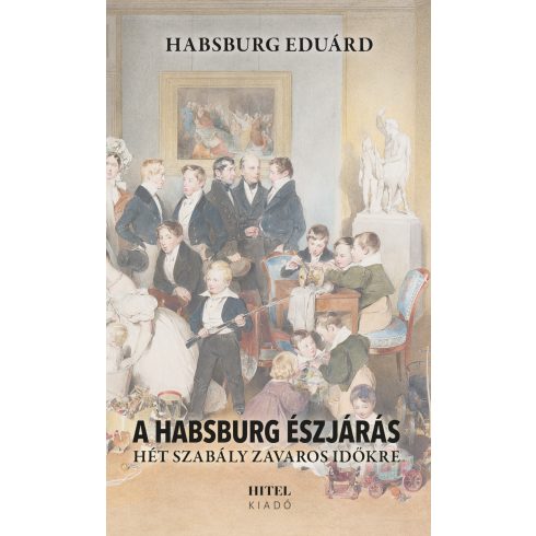 Habsburg Eduárd: A Habsburg észjárás – Hét szabály zavaros időkre
