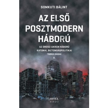   Somkuti Bálint: Az első posztmodern háború – Az orosz-ukrán háború katonai, biztonságpolitikai tanulságai II.