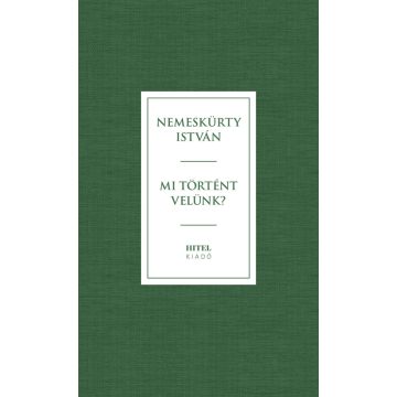   Nemeskürty István: Mi történt velünk? - Magyarok válaszúton 2.