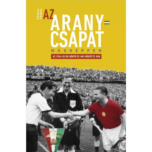 Dénes Tamás: Az Aranycsapat másképpen – Az 1954-es VB-döntő és ami mögötte van
